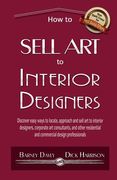 How to Sell Art to Interior Designers: Learn New Ways to Get Your Work into the Interior Design Market and Sell More Art (en Inglés)