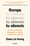 Rompe Tu Silencio: Di Lo Que Piensas, Despliega Tu Talento Y Lidera Con Valentía / Unlearning Silence