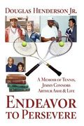 Endeavor to Persevere: A Memoir on Jimmy Connors, Arthur Ashe, Tennis and Life