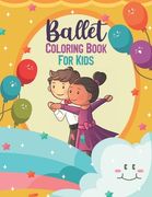 Ballet Coloring Book For Kids: Ballet dancer Coloring Book, Ballet Coloring Book For Kids Ages 4-8
