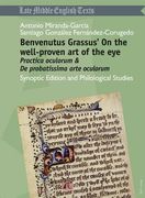 Benvenutus Grassus' on the Well-Proven Art of the Eye: Practica Oculorum & de Probatissima Arte Oculorum- Synoptic Edition and Philological Studies (en Inglés)