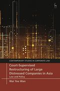 Court-Supervised Restructuring of Large Distressed Companies in Asia: Law and Policy (Contemporary Studies in Corporate Law)