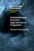 Embodied and Enactive Approaches to Cognition (Elements in Philosophy of Mind) (en Inglés)