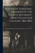 Roster Of Surviving Members Of The Fourth Regiment, Ohio Volunteer Cavalry, 1861-1865: With A Brief Historical Sketch Of The Regiment. January, 1891 (en Inglés)