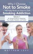 Why I Choose Not to Smoke - Self-Help Book on How to Quit Smoking Addiction: An Honest Guide to Protecting Your Health, Freedom, and Future (en Inglés)