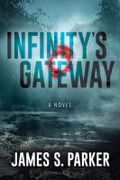 Infinity's Gateway - Parker, James S. - Morgan James Fiction