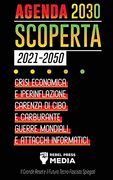 Agenda 2030 Scoperta (2021-2050): Crisi Economica e Iperinflazione, Carenza di Cibo e Carburante, Guerre Mondiali e Attacchi Informatici (il Grande. Spiegati) (6) (Truth Anonymous) (in Italian)