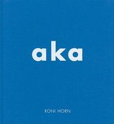 Roni Horn: Aka