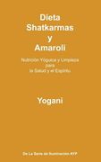 Dieta, Shatkarmas y Amaroli - Nutrición Yóguica y Limpieza para la Salud y el Espíritu: La Serie de Iluminación AYP