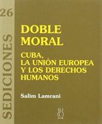 Doble Moral: Cuba, la Unión Europea y los Derechos Humanos (in Spanish)