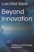 Beyond Innovation: The future of technology organization