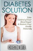 Diabetes Solution: Take Control of Your Blood Sugar & Restore Your Health Naturally (en Inglés)