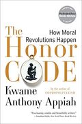 The Honor Code: How Moral Revolutions Happen (en Inglés)