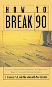 How to Break 90: An Easy, Step-By-Step Approach for Breaking Golf's Toughest Scoring Barrier (libro en Inglés)