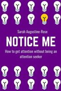 Notice Me: How to get attention without being an attention seeker (en Inglés)