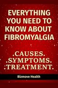 Everything you need to know about Fibromyalgia: Causes, Symptoms, Treatment (en Inglés)
