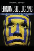 Ethnomusicologizing: Essays on Music in the New Paradigms (en Inglés)