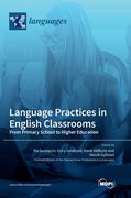 Language Practices in English Classrooms: From Primary School to Higher Education (en Inglés)