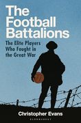 The Football Battalion: The Elite Footballers who Fought in the Great war (en Inglés)