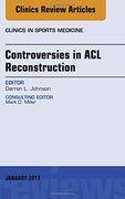 Controversies in ACL Reconstruction, An Issue of Clinics in Sports Medicine, 1e (The Clinics: Orthopedics)