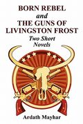 "born rebel" and "the guns of livingston frost" - two short novels (en Inglés)