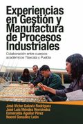 Experiencias en Gestión y Manufactura de Procesos Industriales: Colaboración Entre Cuerpos Académicos Tlaxcala y Puebla