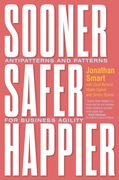 Sooner Safer Happier: Antipatterns and Patterns for Business Agility (en Inglés)