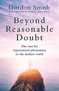 Beyond Reasonable Doubt: The Case for Supernatural Phenomena in the Modern World, With a Foreword by Maria Ahern, a Leading Barrister (en Inglés)