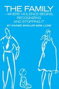 the family--where violence begins, recognizing and stopping it (en Inglés)