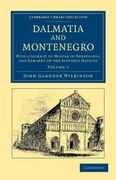 Dalmatia and Montenegro 2 Volume Set: Dalmatia and Montenegro - Volume 1 (Cambridge Library Collection - Travel, Europe) 