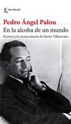 En la alcoba de un mundo - Pedro Ángel Palou - Seix Barral