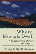 where mortals dwell,a christian view of place for today