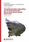 Transformacion Educativa en el Ande Peruano. Doce Respuestas Desde Apurimac