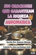 500 Oraciones que garantizan una riqueza automática: Un poderoso folleto de oración