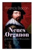 Neues Organon - Große Erneuerung der Wissenschaften: Hauptwerk der Philosophie: Neues Werkzeug der Kenntnisse - Erkenntniskritisches Konzept des Empirismus (en Alemán)