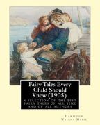 Fairy Tales Every Child Should Know (1905).edited By: Hamilton Wright Mabie: a selection of the best fairy tales of all time and of all authors (en Inglés)