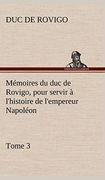 Mémoires du duc de Rovigo, Pour Servir à L'histoire de L'empereur Napoléon, Tome 3 (en Francés)