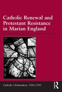 Catholic Renewal and Protestant Resistance in Marian England (Catholic Christendom, 1300-1700) (en Inglés)