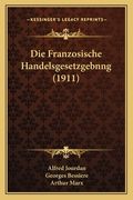 Die Franzosische Handelsgesetzgebnng (1911) (en Alemán)