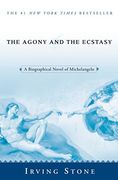 The Agony and the Ecstasy: A Biographical Novel of Michelangelo 