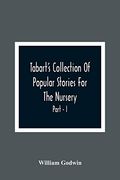 Tabart'S Collection of Popular Stories for the Nursery; From the French, Italian, and old English Writers Part - i (en Inglés)