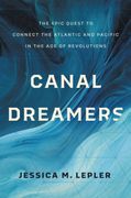 Canal Dreamers: The Epic Quest to Connect the Atlantic and Pacific in the Age of Revolutions (en Inglés)