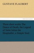 three short works the dance of death, the legend of saint julian the hospitaller, a simple soul.