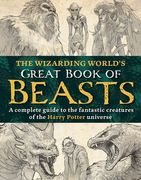 The Wizarding World's Great Book of Beasts: A Complete Guide to the Fantastic Creatures of the Harry Potter Universe (en Inglés)