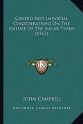 candid and impartial considerations on the nature of the sugar trade (1763) (en Inglés)