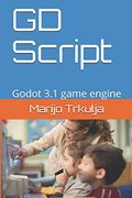 Gd Script: Godot 3. 1 Game Engine (Mastering Godot Game Engine and gd Script for Making Video Games) (en Inglés)