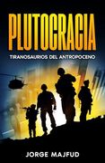 Plutocracia: Tiranosaurios del Antropoceno
