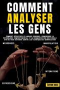 Comment analyser les gens: Comment déchiffrer le langage corporel, comprendre la psychologie comportementale et la communication non verbale afin (en Francés)