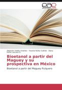 Bioetanol a Partir del Maguey y su Prospectiva en México: Bioetanol a Partir del Maguey Pulquero
