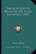 Der Achtzehnte Brumaire Des Louis Bonaparte (1885) (en Alemán)
